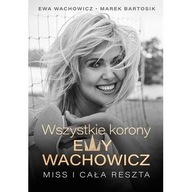 Wszystkie korony Ewy Wachowicz Ewa Wachowicz biografia miss Polski ksiazka