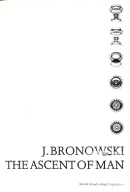 Jacob Bronowski The ascent of man. London BBC 1974