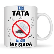 KUBEK NA DZIEŃ TATY TAKI TATA ŻE MUCHA NIE SIADA