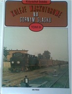 KOLEJE WĄSKOTOROWE NA GÓRNYM ŚLĄSKU TOM III Soida