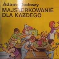 Majsterkowanie dla każdego Adam Słodowy, kultowa książka wyd. 1979r, bdb