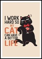 A2 ŚMIESZNY PLAKAT Z CZARNYM KOTEM KOT, HUMOR, I WORK HARD SO MY CAT CAN ..