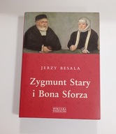 Zygmunt Stary i Bona Sforza Jerzy Besala