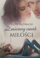 Zmienny smak miłości Piotr Głowacki