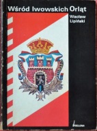 Wśród Lwowskich Orląt - Wacław Lipiński