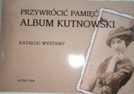 Przywrócić pamięć Album kutnowski Praca zbiorowa Kutno
