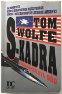 TOM WOLFE "S-Kadra" (opowieść o amerykańskich pilotach i astronautach)