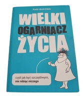 Wielki ogarniacz życia Pani Bukowa czyli jak być szczęśliwym, nie robiąc..