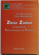 ZBIÓR ZADAŃ DO PODRĘCZNIKA RACHUNKOWOŚĆ OD PODSTAW Jan Matuszewicz