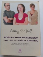 Posłucham rodziców, jak się w końcu zamkną Anthony E. Wolf