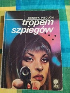 Tropem szpiegów Henryk Piecuch
