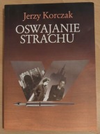 Oswajanie strachu Jerzy Korczak