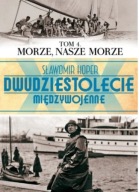 Dwudziestolecie międzywojenne. Tom 4. Morze, nasze morze Sławomir Koper