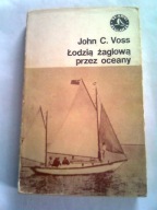 ŁODZIĄ ŻAGLOWĄ PRZEZ OCEANY - John C. Voss