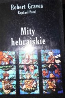 Mity hebrajskie. Księga rodzaju. Robert Graves Raphael Patai 1993