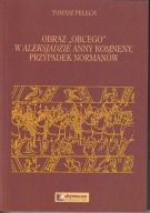 Obraz obcego w Aleksjadzie Anny Komneny. Przypadek Normanów ; jak nowa