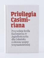 M. GRULKOWSKI, PRIVILEGIA CASIMIRIANA, PRZYWILEJE KAZIMIERZA IV DLA GDAŃSKA