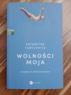 Wolności moja. Książka o poszukiwaniu Katarzyna Tubylewicz stan jak nowa