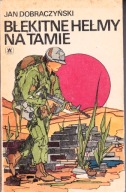 Błękitne hełmy na tamie Dobraczyński Jan