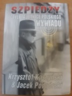 Szpiedzy czyli tajemnice polskiego wywiadu Krzysztof Kaszyński J. Podgórski