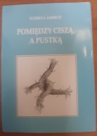Pomiędzy ciszą a pustką Elżbieta Ambroż