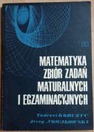 Matematyka zbiór zadań maturalnych i egzaminacyjnych Nowakowski, Korczyc
