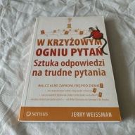 W krzyżowym ogniu pytań Sztuka odpowiedzi na trudne pytania Jerry Weissman