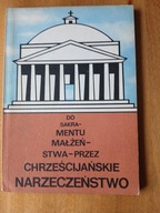 Do sakramentu malżeństwa - przez chrześcijańskie narzeczeństwo