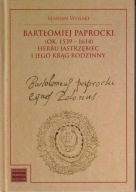 Bartłomiej Paprocki (ok. 1539-1614) herbu Jastrzębiec i jego krąg rodzinny