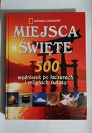 Miejsca święte: 500 wędrówek po kulturach i religiach świata Praca zbiorowa