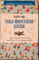 TWOJE KOMPETENTNE DZIECKO - JESPER JUUL