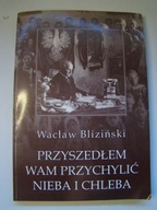 Przyszedłem wam przychylić nieba i chleba Bliziński