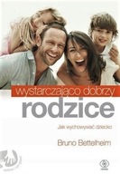 Wystarczająco dobrzy rodzice. Bruno Bettelheim UNIKAT