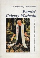 PAMIĘĆ GOLGOTY WSCHODU Ks. Zdzisław J. PESZKOWSKI