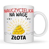 KUBEK DLA NAUCZYCIELKI NAUCZYCIKA NA WAGĘ ZŁOTA