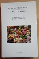 Apetyt turysty. O doświadczaniu świata w podróży Anna Wieczorkiewicz