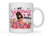 Śmieszny kubek na Dzień Matki na prezent dla mamy NIE DENERWUJ MAMUSI