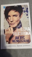 Jak być niezniszczalną Ilona Felicjańska