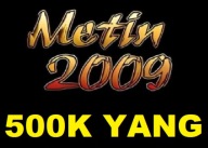 Metin2009 - 500K YANG 500.000 YANGÓW YANGI MT 2009 START [01.02.2025]