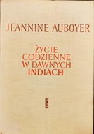 Życie codzienne w dawnych Indiach - Jeannine Auboyer