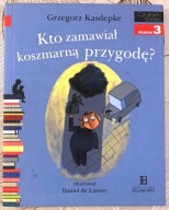 Czytam sobie. Poziom 3. Kto zamawiał koszmarną przygodę? Grzegorz Kasdepke