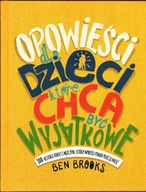 Opowieści dla dzieci które chcą być wyjątkowe. Ben Brooks
