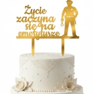 topper na tort ŻYCIE ZACZYNA SIE NA EMERYTURZE POLICJANT!złote lustro plexa