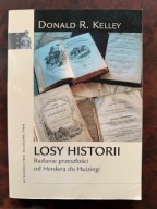 Losy historii Badanie przeszłości od Herdera do Huizingi Donald R. Kelley