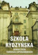 Szkoła Rydzyńska. Dzieło życia Tadeusza Łopuszańskiego Praca zbiorowa