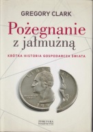 Pożegnanie z jałmużną. Krótka historia gospodarcza świata ; jak nowa