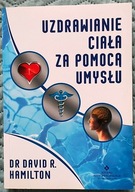 Uzdrawianie ciała za pomocą umysłu - David Hamilton