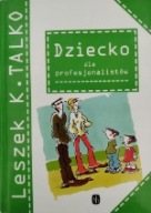 Dziecko dla profesjonalistów Leszek K. Talko