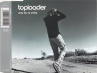 E - Toploader - Only For A While