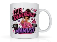 Śmieszny kubek na Dzień Matki na prezent dla mamy NIE DENERWUJ MAMUSI